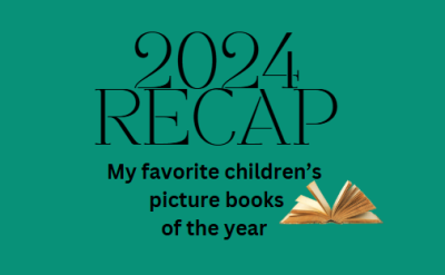 2024 Recap: my favorite children's picture books of the year