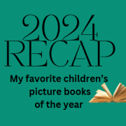 2024 Recap: my favorite children's picture books of the year