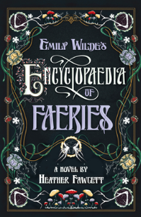 Cover of Emily Wilde's Encyclopaedia of Faeries by Heather Fawcett. Pictured: a dark green cover with florals surrounding the title.