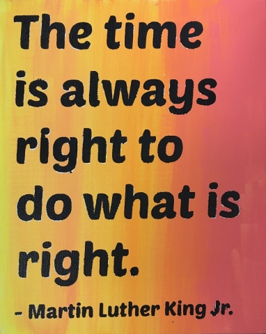 quote on canvas: The time is always right to do what is right. - Martin Luther King Jr.