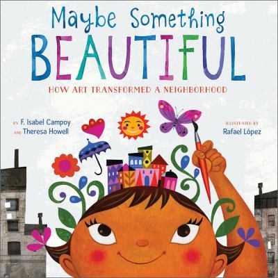 Maybe Something Beautiful by F. Isabel Campoy and Theresa Howell