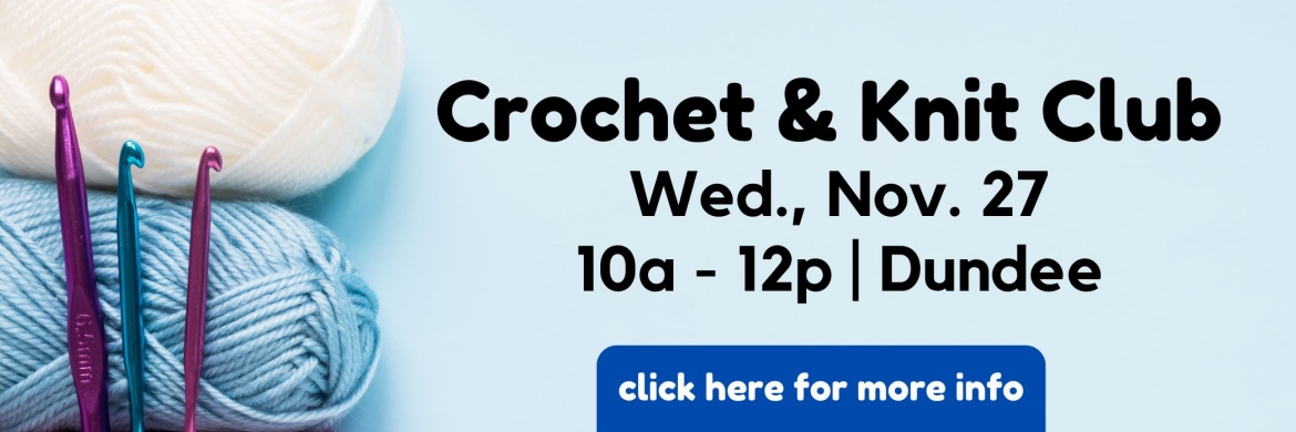  Crochet and Knit Club November 27 from 10 a.m. to Noon